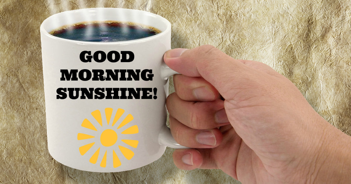 Good Morning Sunshine Coffee Cup Good Morning Sunshine 