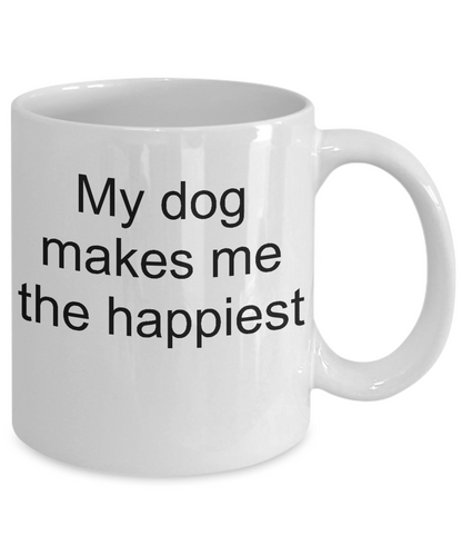 My dog makes me the happiest-novelty coffee mug-funny-tea cup gift for dog owners lovers trainers