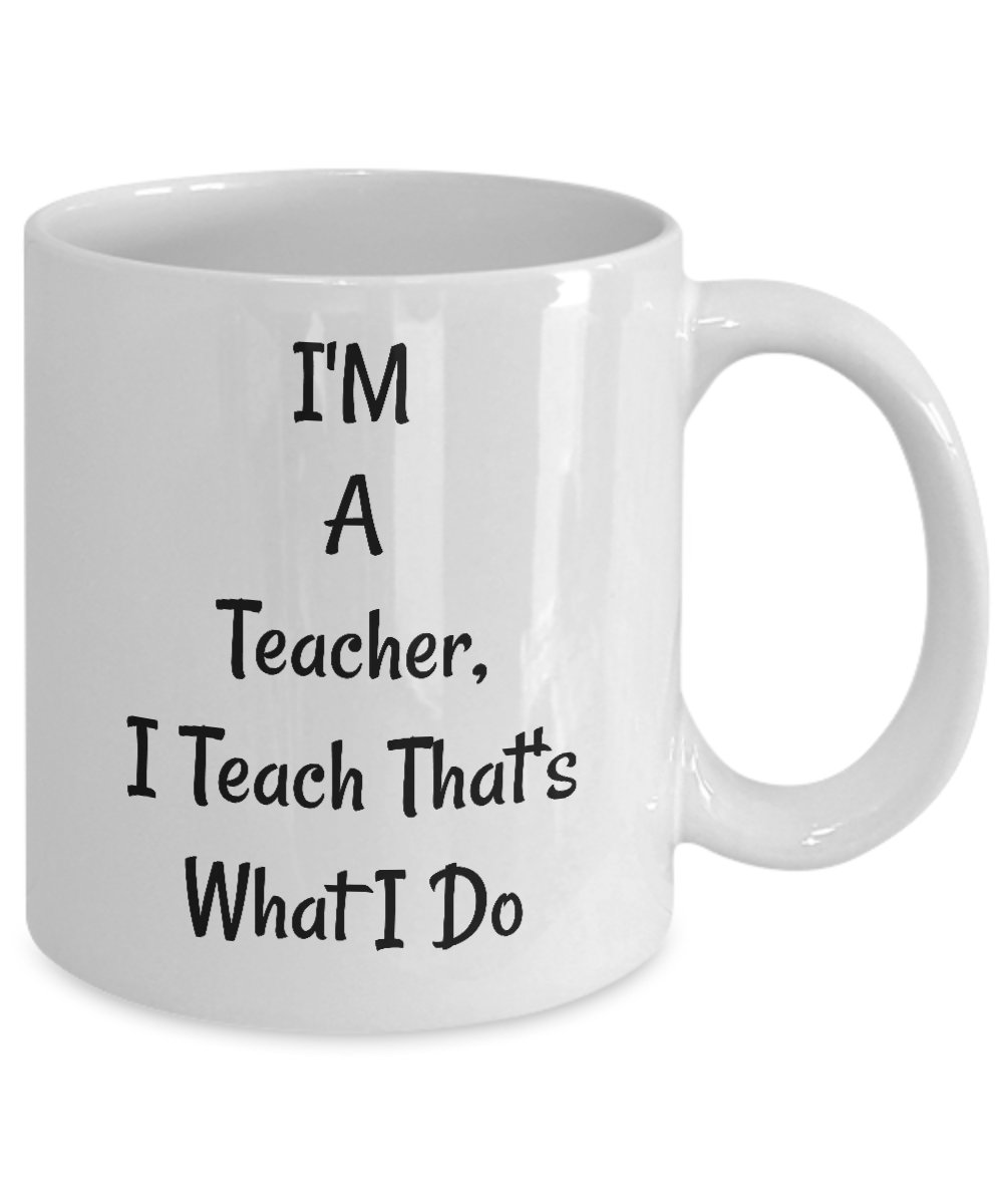 Funny Coffee Mugs/I'm A Teacher I Teach That's What I Do/Gifts For Tea ...