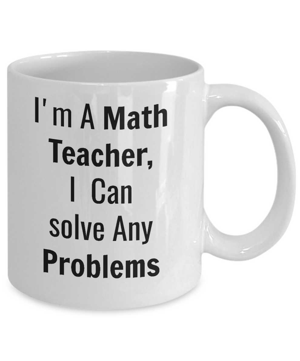 Funny Coffee Mug/I'm A Math Teacher I Can Solve Any Problems/Mugs With ...