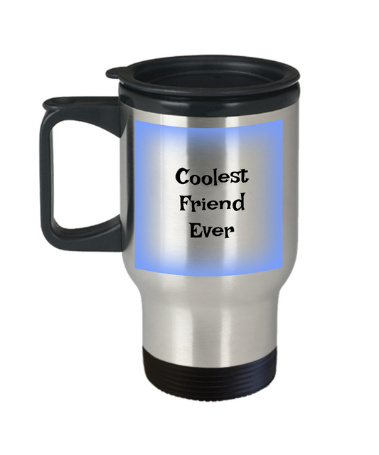 Funny Travel Mug-Coolest Friend Ever-Gift Cup Novelty Women Men