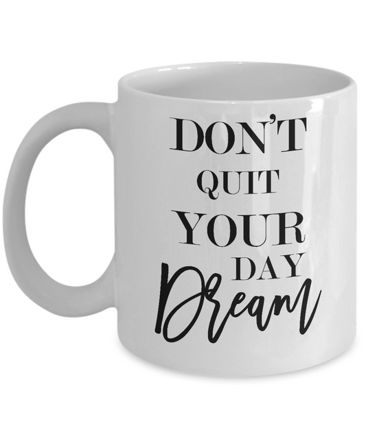 Don't quit your day dream-motivational- coffee mug-tea cup gift-novelty friends family