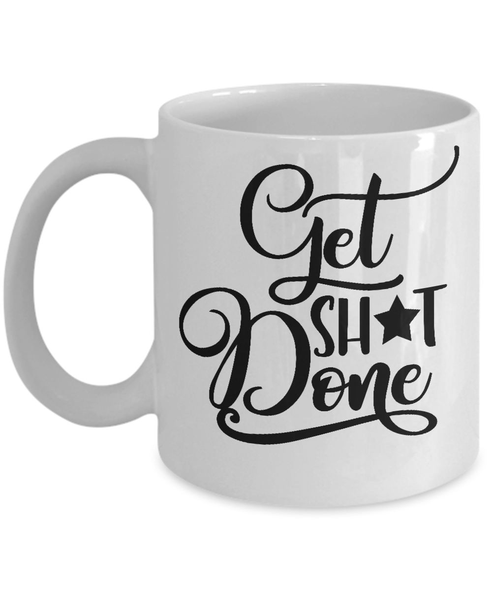 Funny coffee mug-Get shit done- tea cup gift novelty mug with sayings women men work