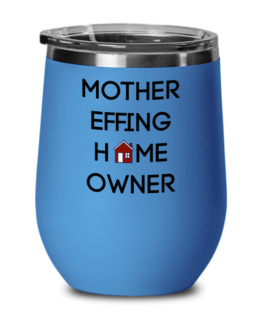 Home Owner Wine Tumbler Funny Wine Glass Insulated