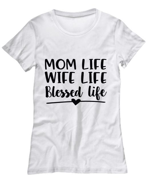 Mom life wife life blessed life-women White  t-shirt