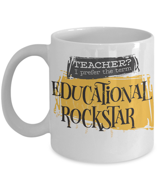 Teacher? I prefer the term educational Rockstar mug