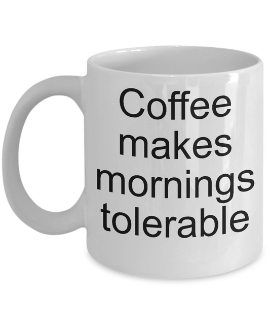 Coffee makes mornings tolerable-funny coffee mug-tea cup gift-novelty-mug with sayings-coffee lovers