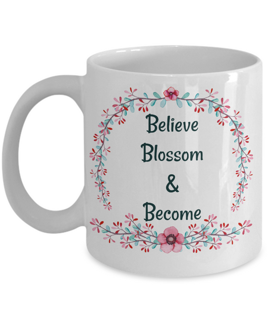 Coffee mug/tea cup/gift/Believe Blossom Become/motivational/novelty