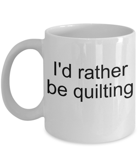 Funny Coffee Mug-I'd rather be quilting-novelty Tea Cup Gift mugs with sayings