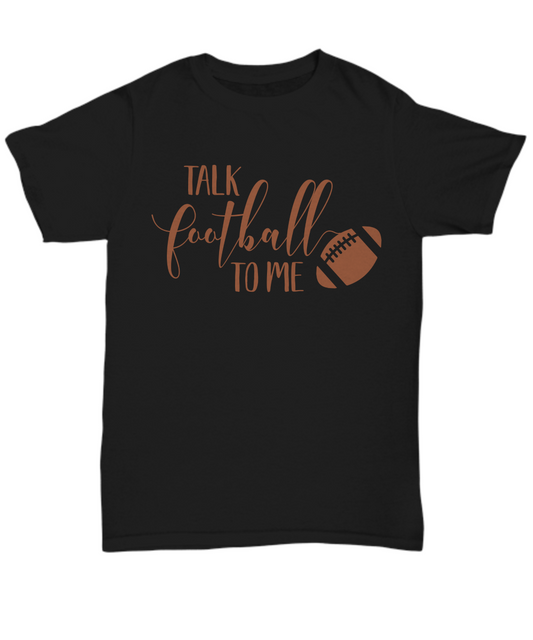 Football Sweatshirt T-Shirt  Football Shirt  Football Gift  Football Mom Dad Fans "Talk Football to Me"