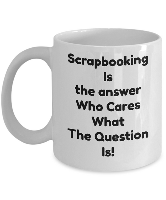 Scrapbooking mugs-Scrapbooking Is The Answer -novelty-tea cup gift-collectors-women-hobbyists