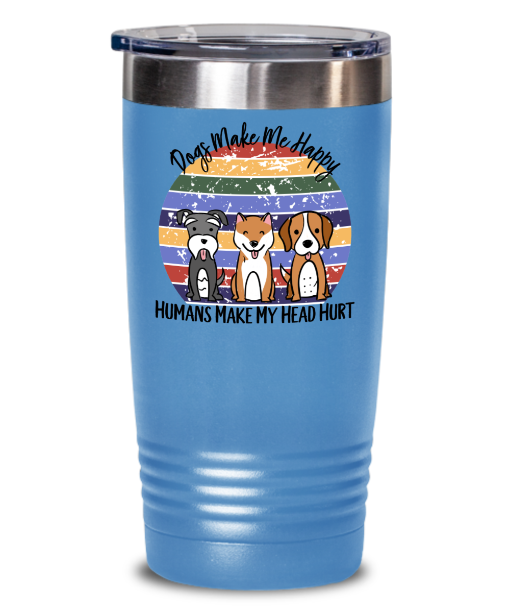 Dogs Make Me Happy Funny Coffee Tumbler Dog Lover Gift