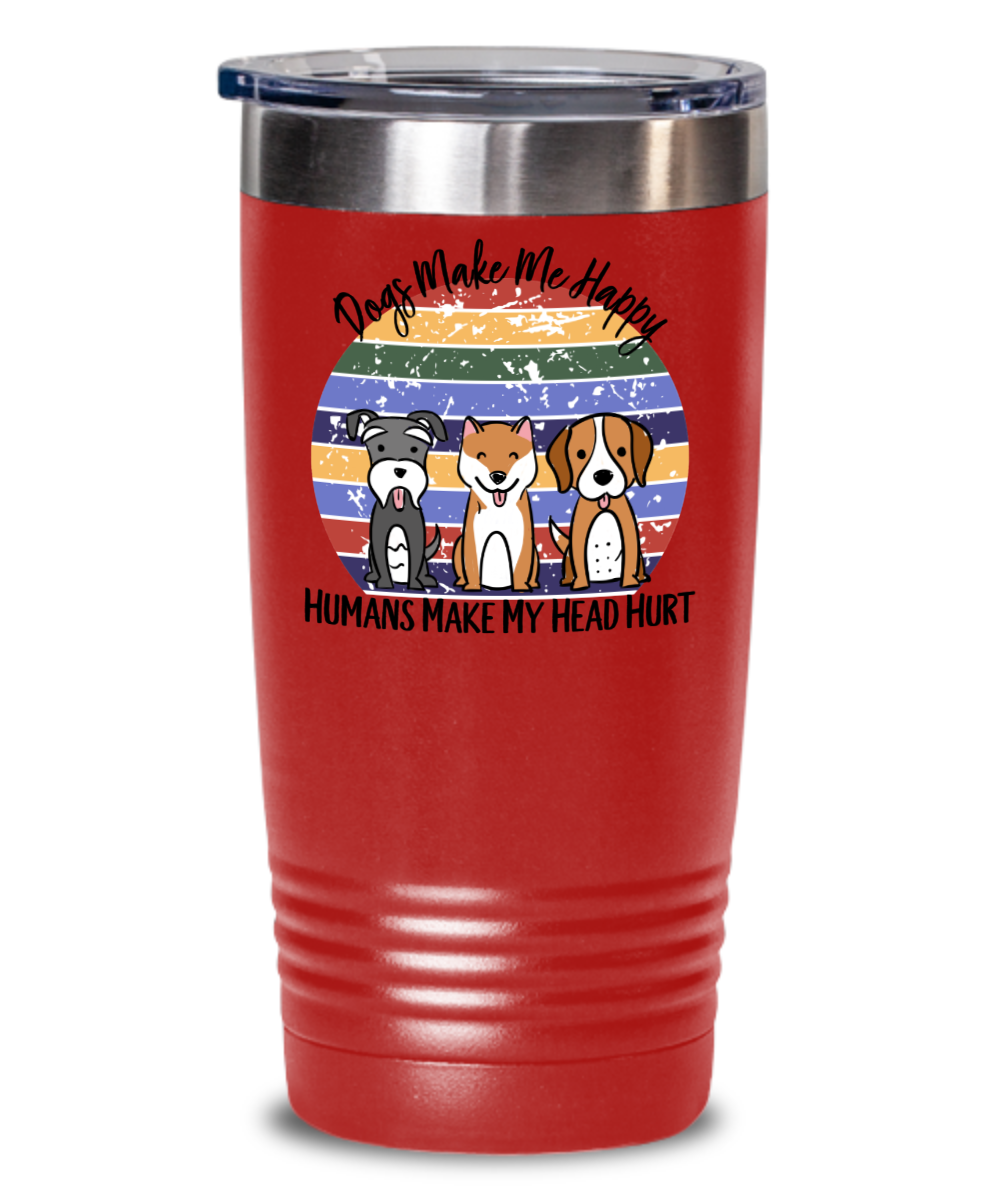 Dogs Make Me Happy Funny Coffee Tumbler Dog Lover Gift