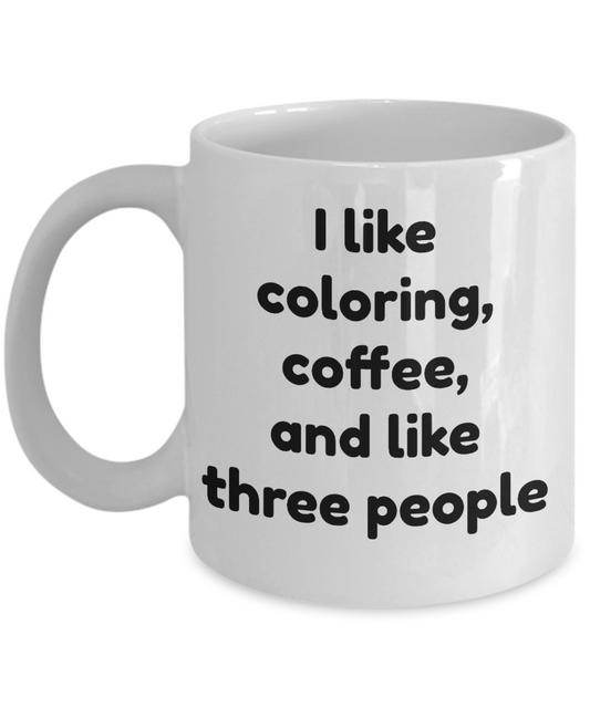 Funny Coffee Mug-I Like Coloring Coffee and Like Three People-tea cup gift-novelty-hobbyist-artist