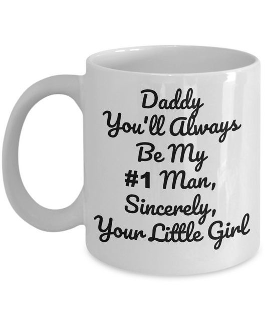 Daddy You Will Always Be My #1 Man- Novelty Coffee Mug/ Daughter To Daddy Sentimental Gift