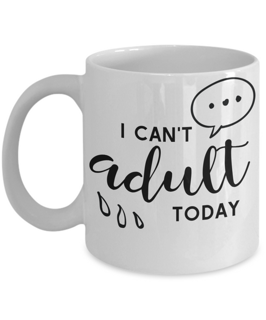 Funny coffee mug I can't Adult today tea cup gift for her office