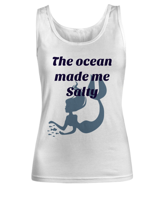 The ocean made me salty- white tank top