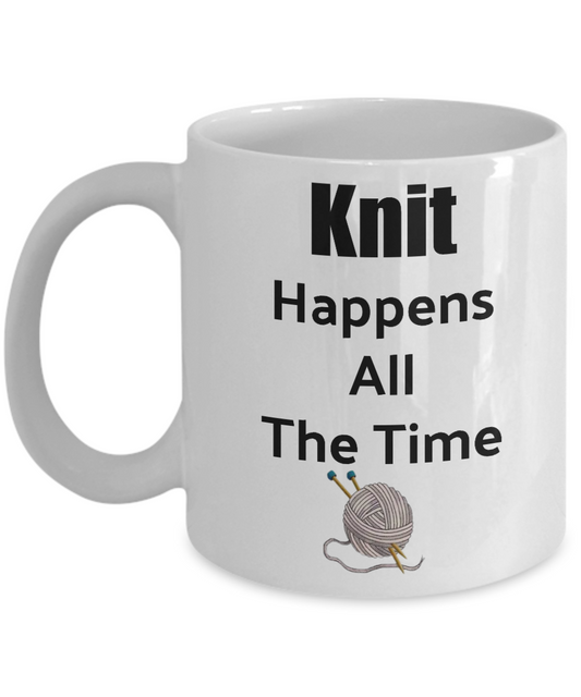 Knitting Coffee Mug Knit Happens All The Time Novelty tea cup gift crafters' knitters women men