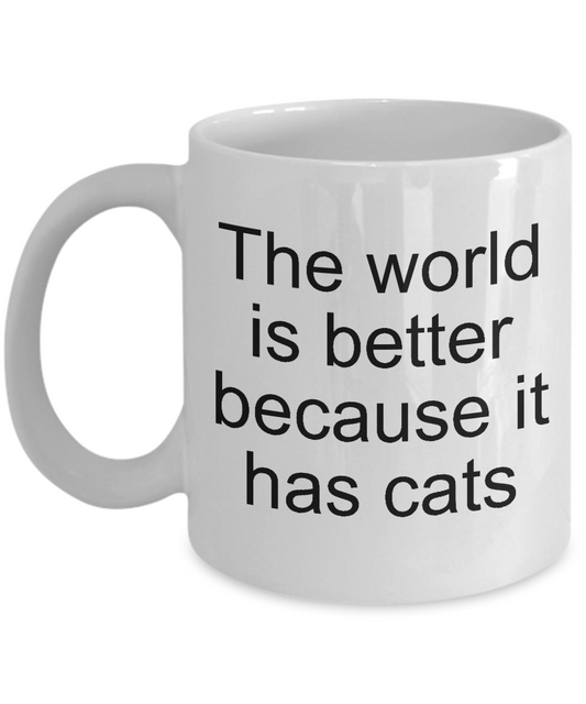 Funny cat mug-The world is better because it has cats-tea cup gift novelty