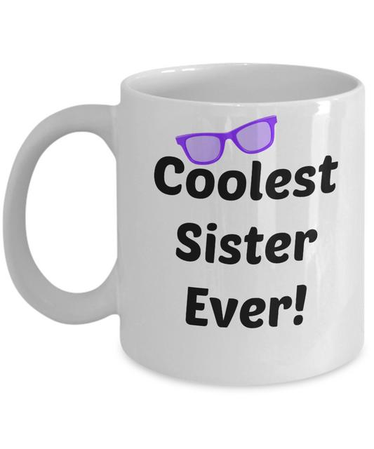 Coolest Sister Ever- Novelty Coffee Mug gift -Custom Printed Cup For Birthday Or Anytime Gift