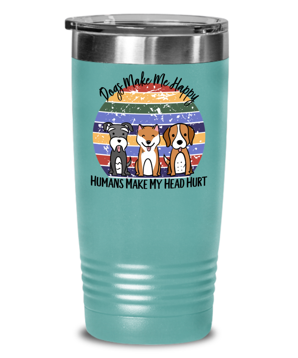 Dogs Make Me Happy Funny Coffee Tumbler Dog Lover Gift