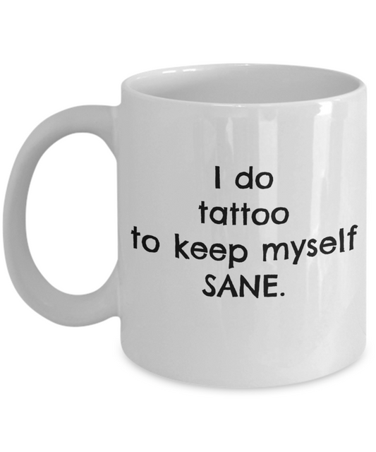 Coffee Mug Tattoo Artist- I Keep Myself Sane Tattoo