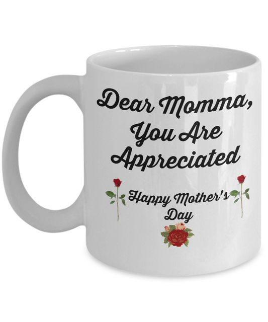 Dear Momma,You Are Appreciated- Novelty Coffee Mug Gift Mother's Day Birthday Ceramic Cup