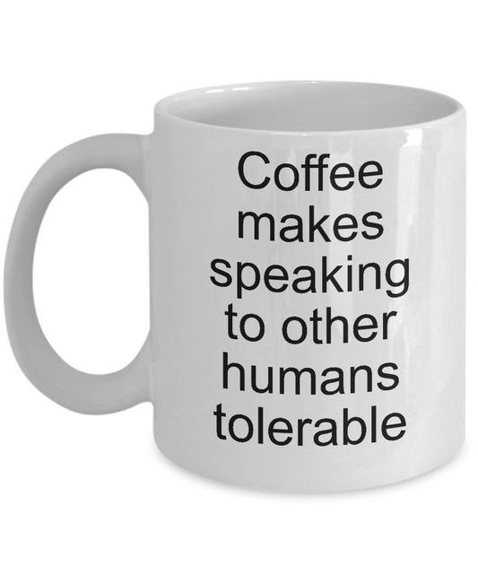 Funny coffee mug coffee makes speaking to other tea cup gift novelty