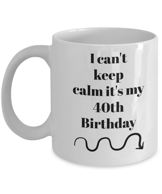 I can't keep calm it's my 40th birthday-novelty-coffee mug-tea cup-gift-funny-men-women-home decor