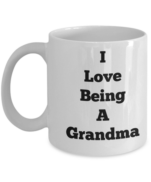 Coffee Mug/I Love Being A Grandma Tea Cup Gift Grandmother Nana Granny Gram Statement