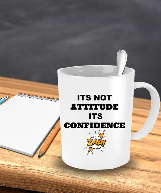 Its Not Attitude Its Confidence Novelty Coffee Mug Sentiment White Ceramic Mug