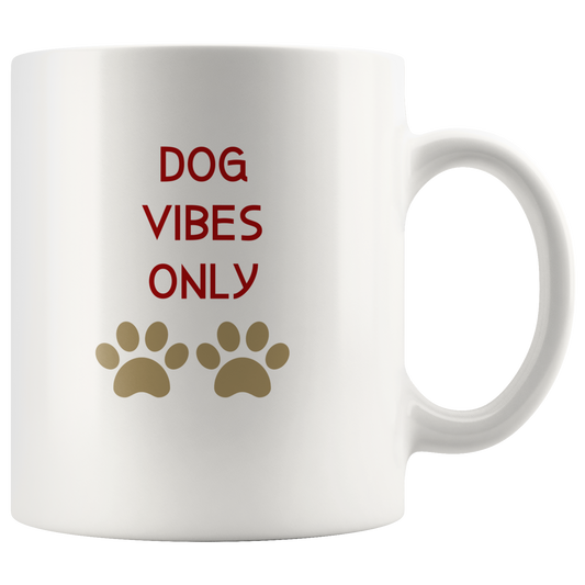 Dog Mug Dog Vibes Only Gift for Her HIm Dog Mom Dog Dad Dog Lover Gift Custom Funny Mug