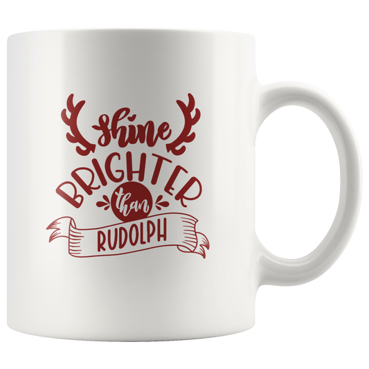 Christmas Coffee Mug  Shine Brighter Than Rudolph Christmas Gift Custom Mug